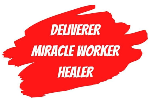 Deliverer, Miracle Worker, Healer