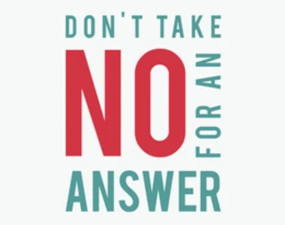 Refuse To Take No For An Answer!